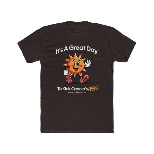 Great Day T-Shirt Unisex: Kick Cancer's Ass